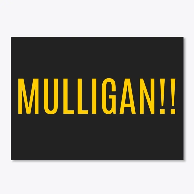 MULLIGAN!! (Yellow text)