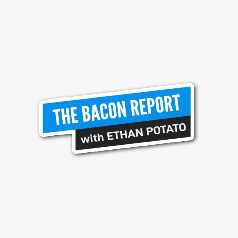 The Bacon Report!